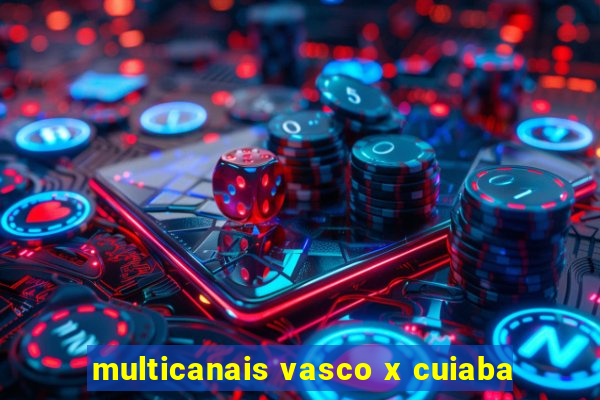 multicanais vasco x cuiaba